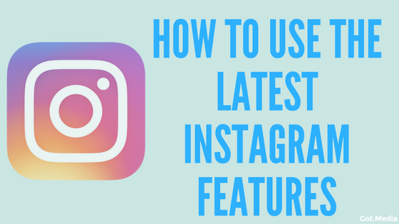 New Instagram Features and How To Use Them